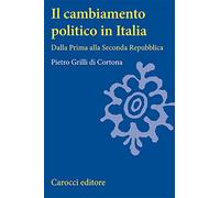 Il cambiamento politico in Italia. Dalla Prima alla Seconda Repubblica