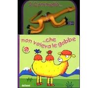 Il cammello... che non voleva le gobbe. Ediz. illustrata. Con gadget
