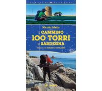 Il cammino 100 torri in Sardegna. Ediz. illustrata. Da Cagliari a Castelsardo (Vol. 1)