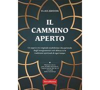 Il cammino aperto. Un approccio originale multiforme che partendo dagli insegnamenti sufi abbraccia le tradizioni spirituali di ogni tempo