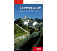 Il Cammino celeste. A piedi da Aquileia al Monte Lussari - Bellavite Andre...