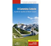IL CAMMINO CELESTE - A PIEDI DA AQUILEIA AL MONTE LUSSARI - BELLAVITE ANDREA,