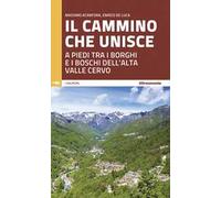 Il cammino che unisce. A piedi tra i borghi e i boschi dell'Alta Valle Cervo