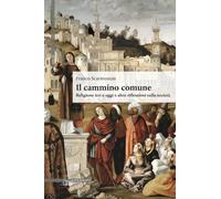 Il cammino comune. Religione ieri e oggi e altre riflessioni sulla società...