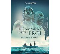 Il cammino degli eroi. Da Argo a Riace