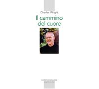 Il cammino del cuore. L'esperienza spirituale di André Louf - Wright Charles