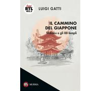 Il cammino del Giappone. Shikoku e gli 88 templi - Gatti Luigi