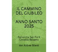 IL CAMMINO DEL GIUBILEO ANNO SANTO 2025: PARROCCHIA SAN PIO X CINISELLO BALSAMO