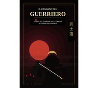 Il Cammino del Guerriero: storia del Giappone dalle origini alla fine dei Samurai