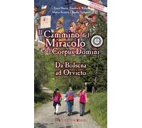 Il cammino del Miracolo del Corpus Domini. Da Bolsena a Orvieto