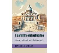 Il cammino del pellegrino: Itinerari spirituali per il Giubileo 2025