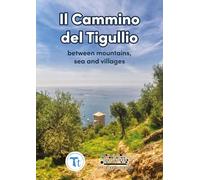 Il cammino del Tigullio. Between mountains, sea and villages. Ediz. a spirale