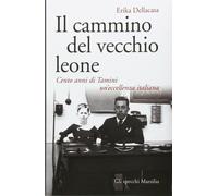 Il cammino del vecchio leone. Cento anni di Tamini un'eccellenza italiana ...