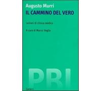 Il cammino del vero. Lezioni di clinica medica - Murri Augusto
