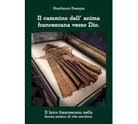 Il cammino dell’anima francescana verso Dio. Il laico francescano nella buona pratica di vita secolare