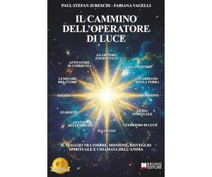 Il Cammino Dell’Operatore Di Luce: Il Viaggio Tra Ombre, Missione, Risveglio Spirituale E Chiamata Dell’Anima