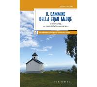 Il cammino della Gran Madre. In Piemonte, sui passi della Madonna Nera - C...