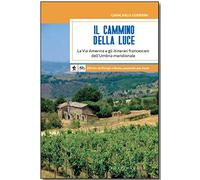 Il Cammino della Luce. La Via Amerina e gli itinerari francescani dell'Umb...