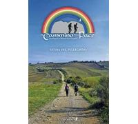 Il cammino della Pace. Dall'Aquila a Monte sant'Angelo. Guida del Pellegrino