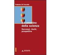 Il cammino della scienza. Successi, rischi, prospettive