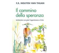 Il cammino della speranza. Testimoniare con gioia l'appartenenza a Cristo