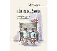 Il cammino della speranza. Una vita in tempesta ai confini dell'amore