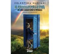 Il cammino della vita. Un lungo viaggio verso la speranza