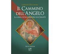Il cammino dell'angelo. La linea di San Michele in Chianti