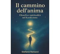 Il cammino dell'anima. Filosofia e spiritualità nel kardecismo