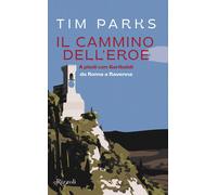 Il cammino dell'eroe. A piedi con Garibaldi da Roma a Ravenna - Parks Tim