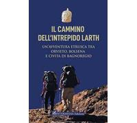 Il cammino dell'intrepido Larth. Un’avventura etrusca tra Orvieto, Bolsena e Civita di Bagnoregio