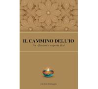 Il cammino dell'io. Tra riflessioni e scoperta di sé