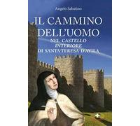 Il cammino dell'uomo nel castello interiore di Teresa d'Avila. Nuova ediz.