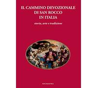 Il cammino devozionale di San Rocco in Italia. Storia, arte e tradizione