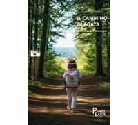 Il cammino di Agata. Quando il mondo ci chiamava eroi