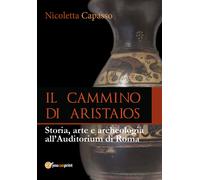 IL CAMMINO DI ARISTAIOS. Viaggio tra storia, arte e archeologia (Capasso) - ER