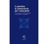 Il cammino di conoscenza per l'educatore. Una raccolta di testi di Rudolf Steiner