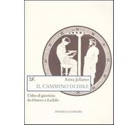 Il cammino di Dike. L'idea di giustizia da Omero a Eschilo - Jellamo Anna