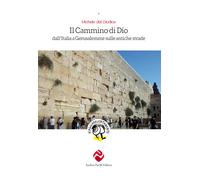 Il cammino di Dio. Dall'Italia a Gerusalemme sulle antiche strade - Del Gi...
