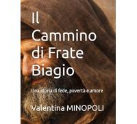 Il Cammino di Frate Biagio: Una storia di fede, povertà e amore