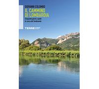 Il Cammino di Lombardia. Cinquanta giorni a piedi in cerca del Sentimento
