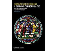 Il cammino di ritorno a Dio. Testi tratti dal «Periphyseon». Nuova ediz.