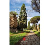 Il cammino di Roma. Ediz. a colori - Barbati Andrea