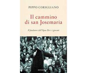 Il cammino di san Josemaría. Il fondatore dell'Opus Dei e i giovani