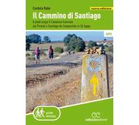 Il cammino di Santiago. A piedi lungo il Cammino francese dai Pirenei a Santiago de Compostela in 36 tappe. Nuova ediz.