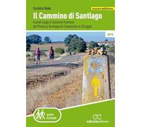 Il cammino di Santiago. A piedi lungo il Cammino francese dai Pirenei a Santiago de Compostela in 36 tappe. Nuova ediz.