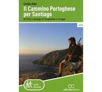 Il cammino di Santiago. Da Porto a Santiago de Compostela in 16 tappe
