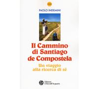 Il cammino di Santiago de Compostela. Un viaggio alla ricerca di sé - Inde...