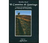 Il cammino di Santiago. I misteri del pellegrinaggio per Santiago de Compo...