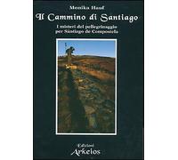 Il cammino di Santiago. I misteri del pellegrinaggio per Santiago de Compostela